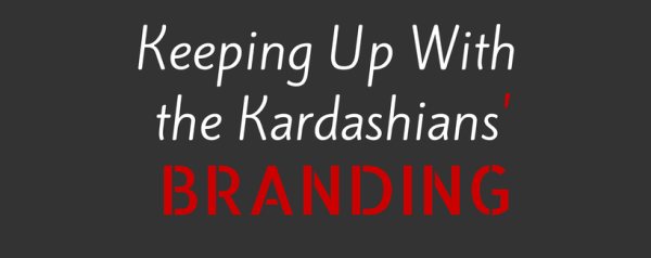 5 Steps to Branding Like a Kardashian